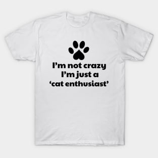 I'm not a crazy, I'm a cat enthusiast T-Shirt